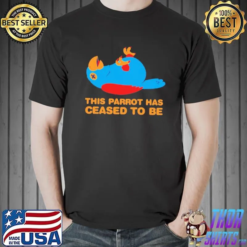 This Parrot Has Ceased To Be Parrot Shirt