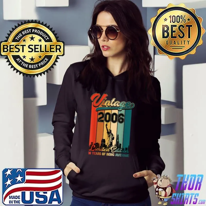 Vintage 2006 Limited Edition 16 Years Of Being Awesome Liberty Usa 16th Birthday T-Shirt Hoodie