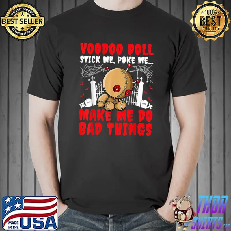 Voodoo Doll Stick Me Poke Me Make Me Do Bad Things Halloween T-Shirt