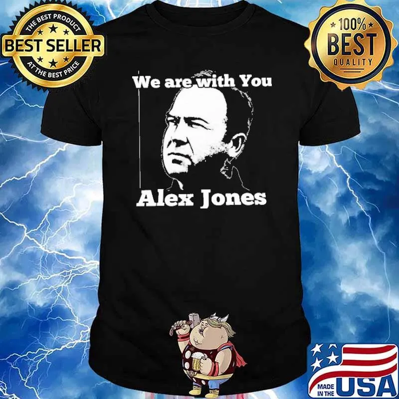 We are with you Alex Jones shirt