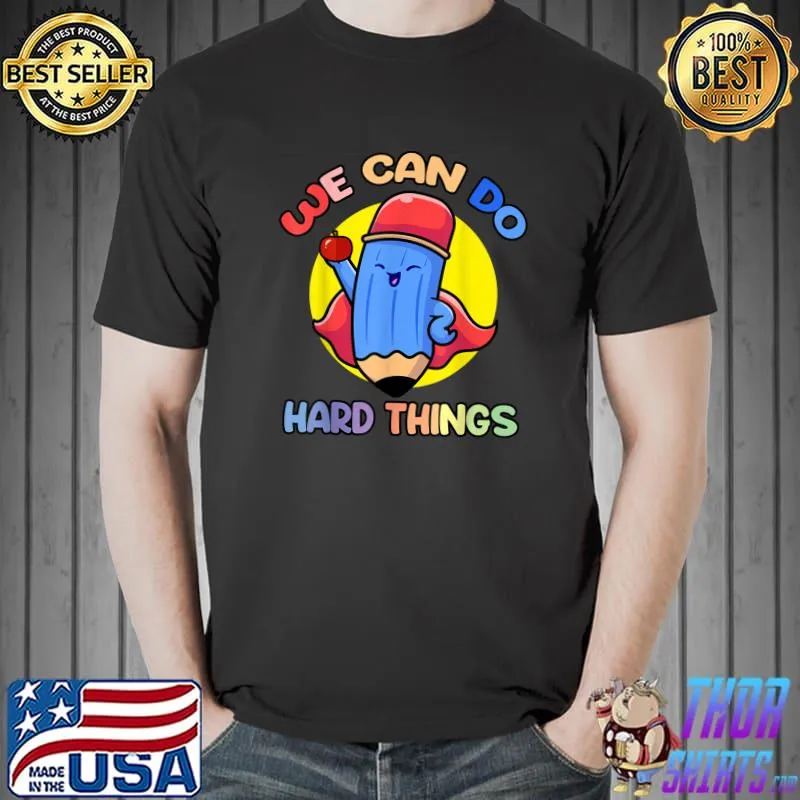 We Can Do Hard Things Teacher Back To School Pencil Hero T-Shirt