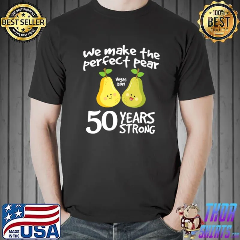 We Make The Perfect Pear Vegas 2019 50 Years Strong Couple 50th Anniversary T-Shirt