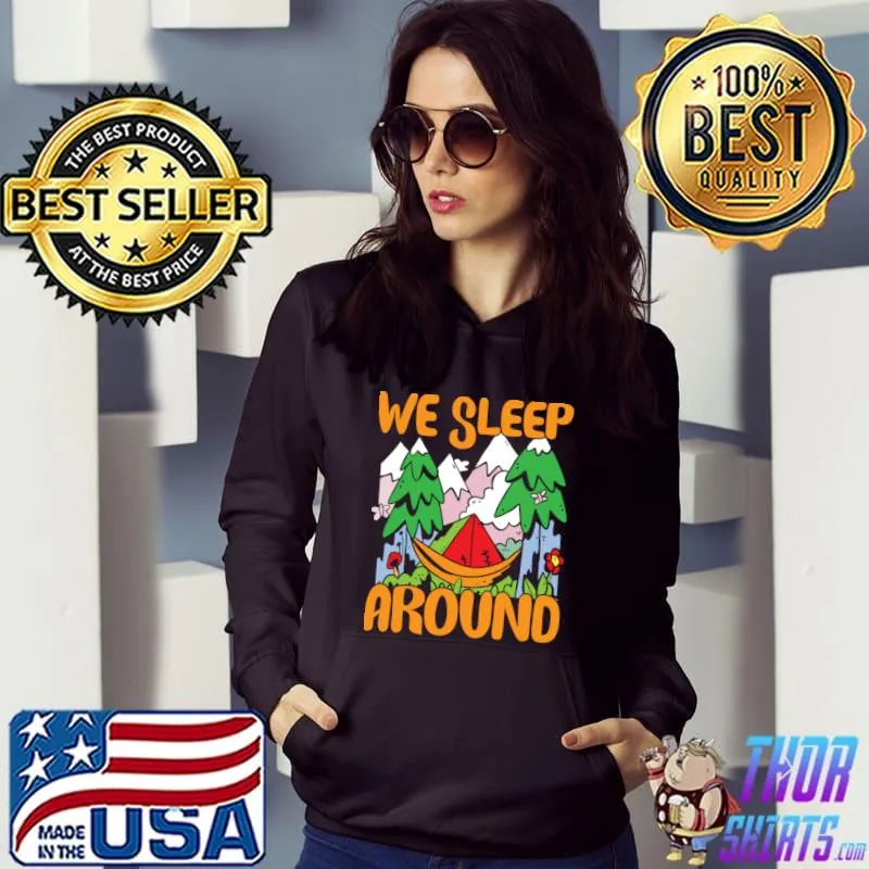 We sleep around mountain camping T-Shirt Hoodie