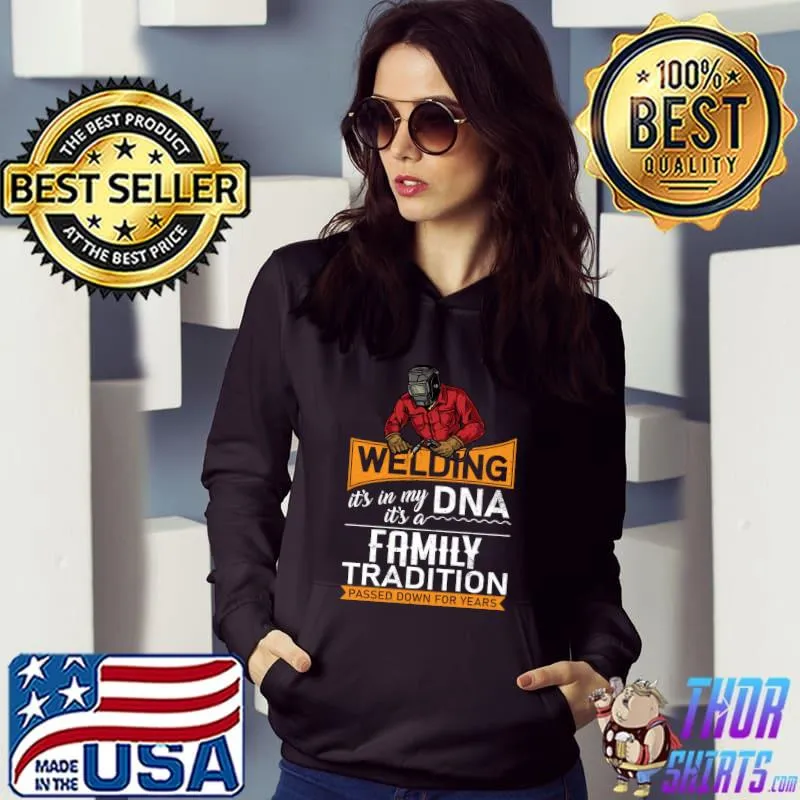 WELDING IT'S MY DNA FAMILY TRADITION PASSED DOWN FOR YEARS T-s Hoodie