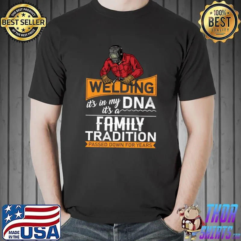 WELDING IT'S MY DNA FAMILY TRADITION PASSED DOWN FOR YEARS T-shirt