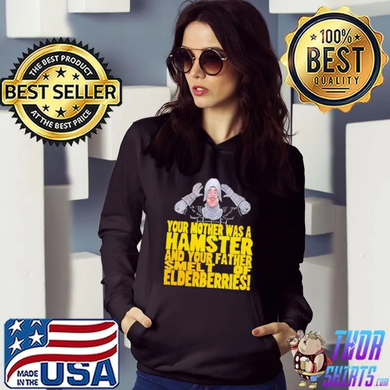 Your mother Was A Hamster And Your Father Smell Of Elderberries Shirt Hoodie