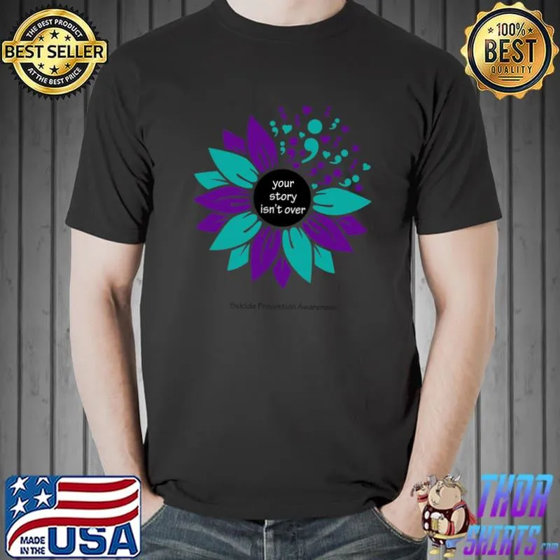Your Story Isn't Over Suicide Prevention Semicolon Sunflower T-Shirt