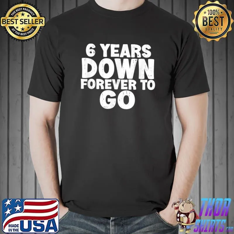6 Years Down Forever To Go 6th Anniversary For Marriage Wedding T-Shirt