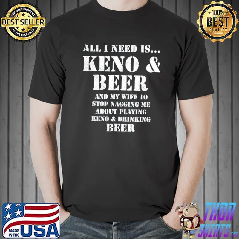 All I need is… keno and beer distressed look by yoraytees classic shirt