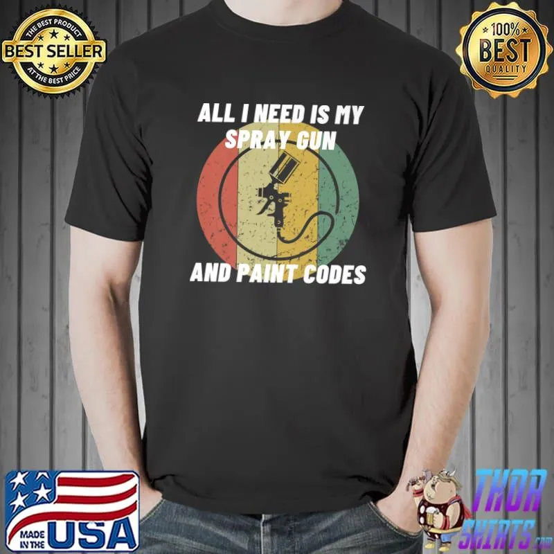 All I Need Is My Spray Gun Auto Car Painter Vintage Sunset T-Shirt