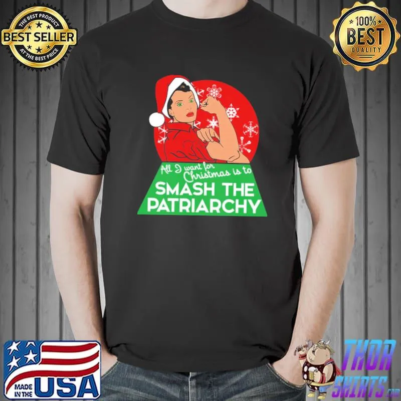 All I want for christmas is to smash the patriarchy classic shirt