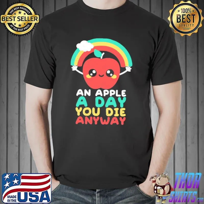 An apple a day you die anyway shirt