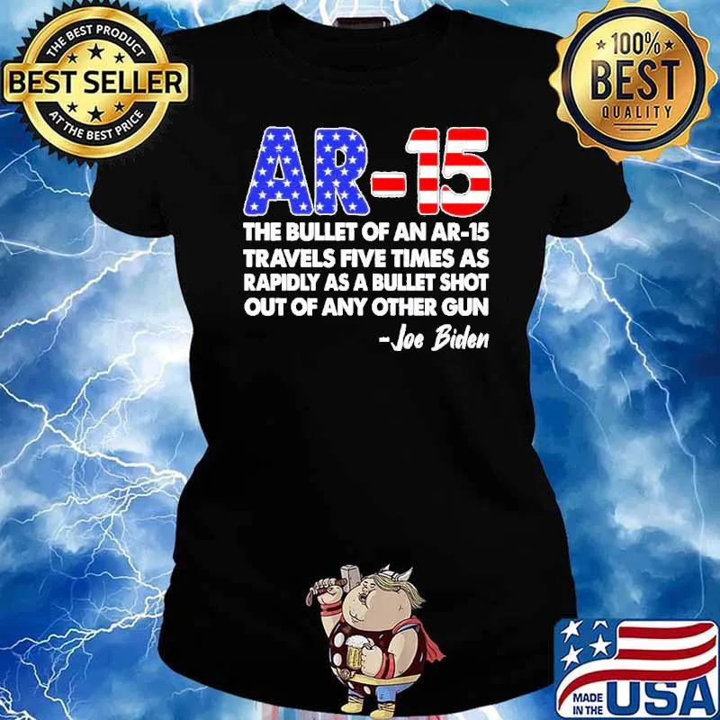 Ar15 the bullet of an ar15 travels five times as rapidly as a bullet shot out of any other gun Joe Biden classic s Ladies tee