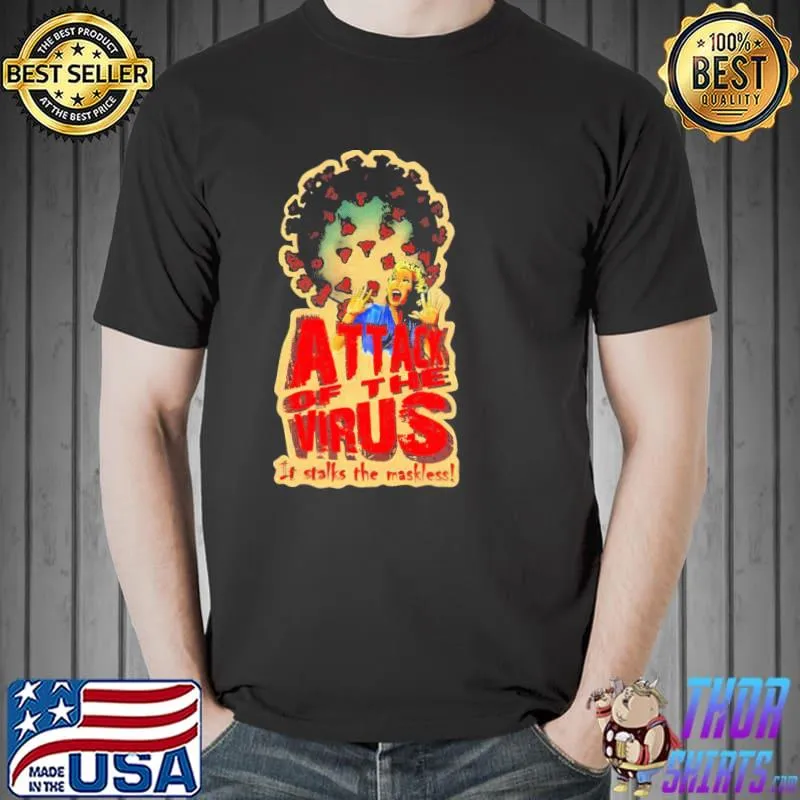 Attack of the virus it stalks the maskless classic shirt