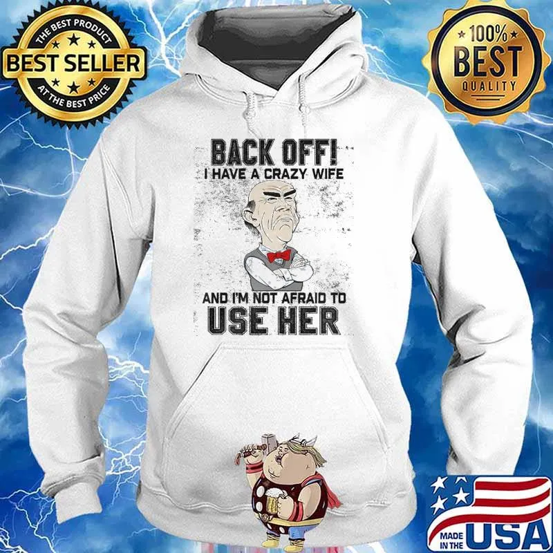 Back off I have a crazy wife afraid to use her s Hoodie