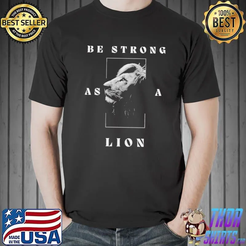 Be strong as a lion classic shirt