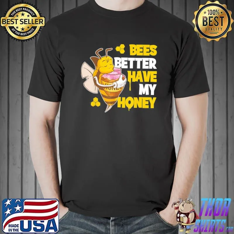 Bees better have my honey shirt