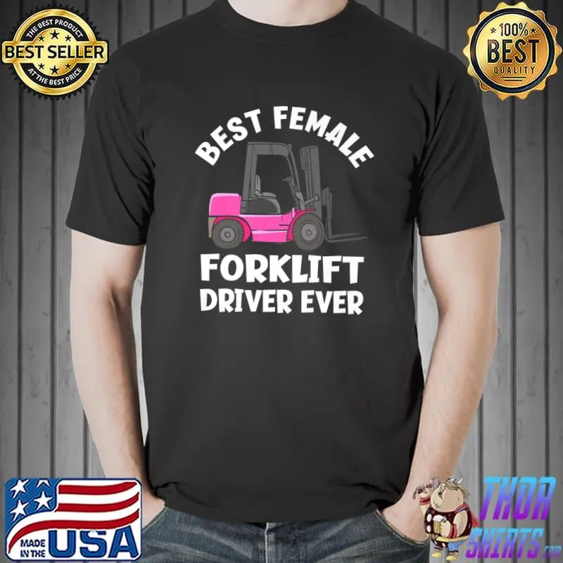 Best Female Forklift Driver Ever T-Shirt