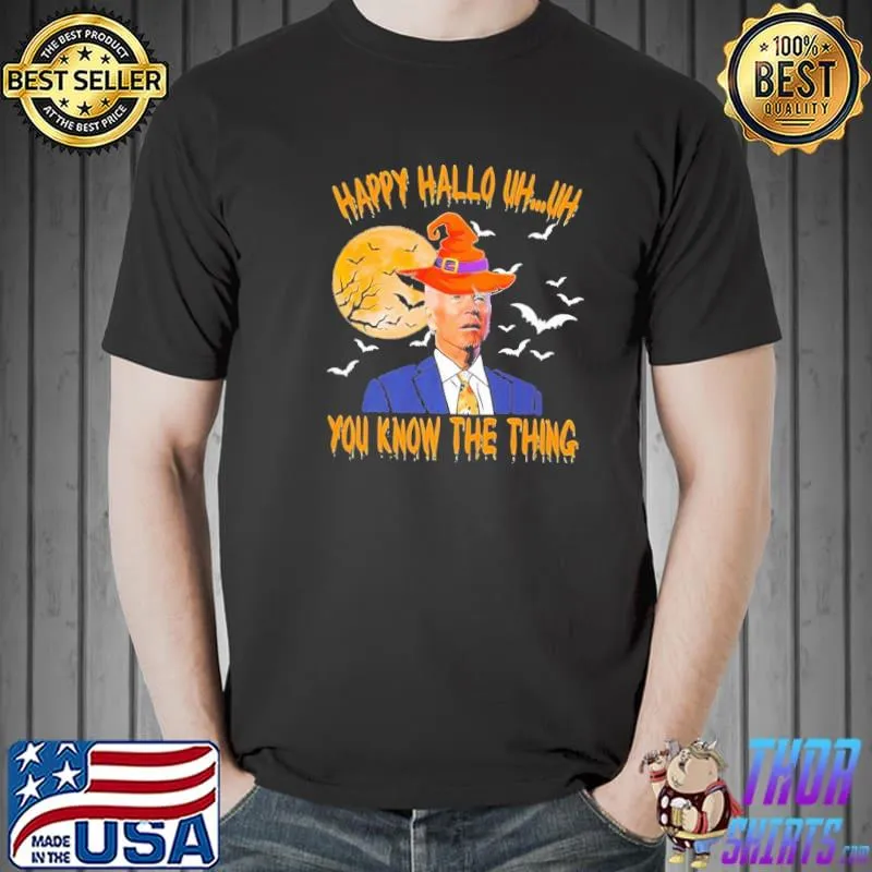 Biden halloween Biden witch happy halloween 2022 uh uh you know the thing classic shirt