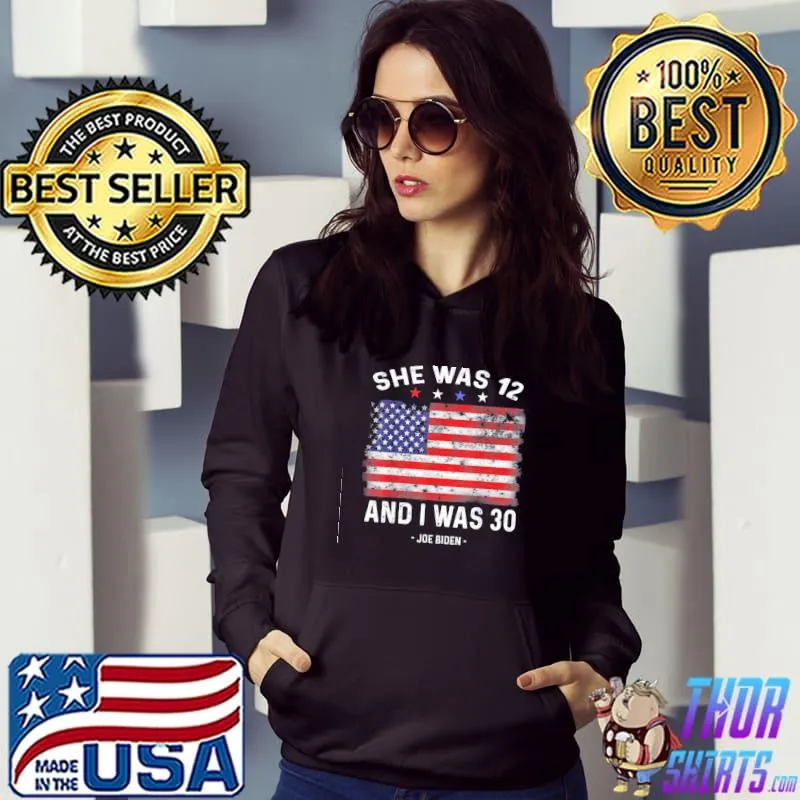 Biden she was 12 and I was 30 political usa flag s Hoodie