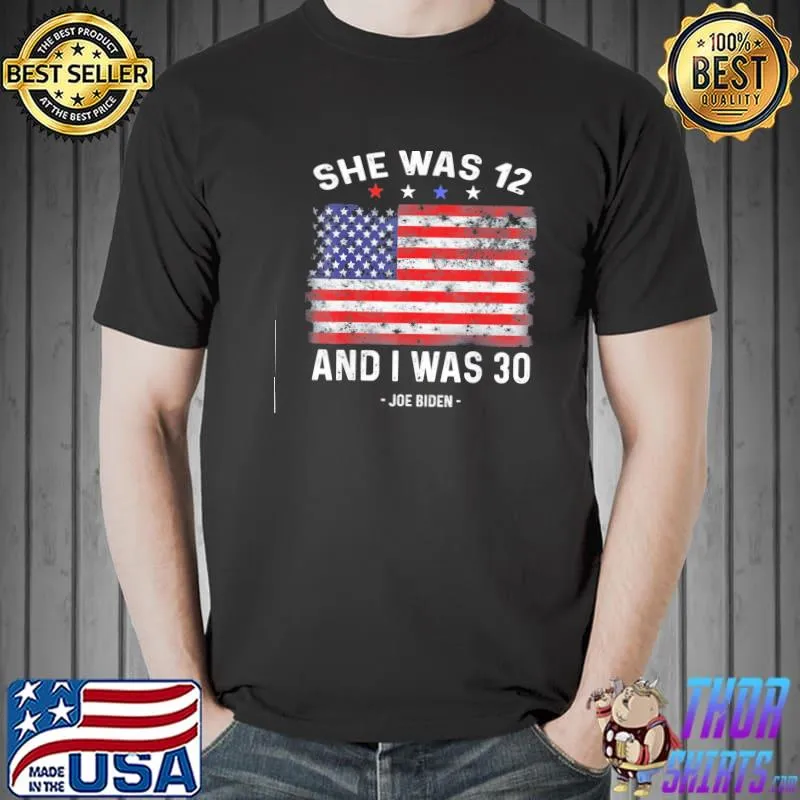 Biden she was 12 and I was 30 political usa flag shirt