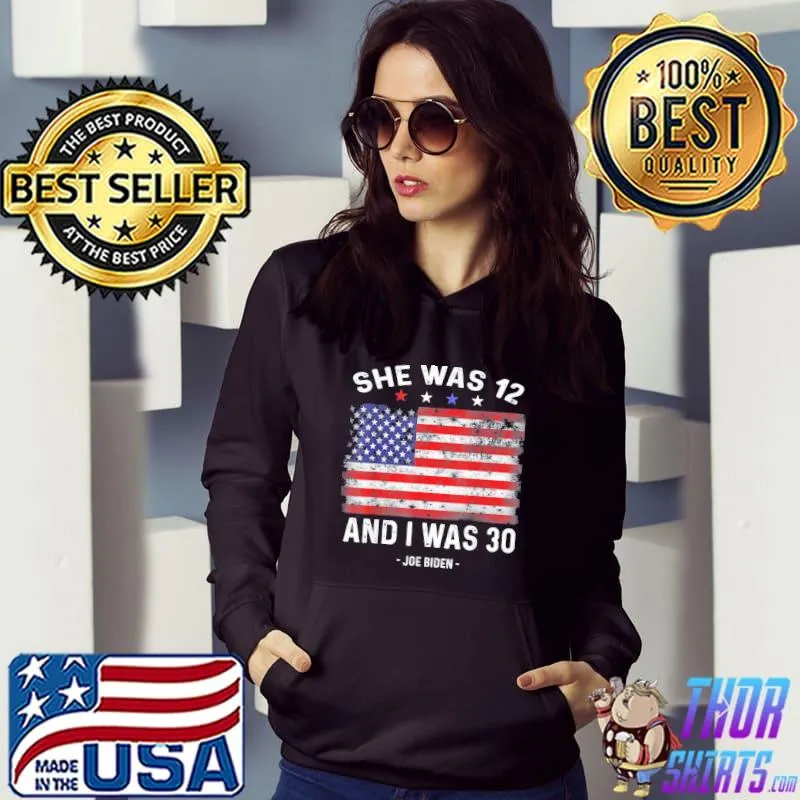 Biden she was 12 and I was 30 twelve thirty flag usa s Hoodie