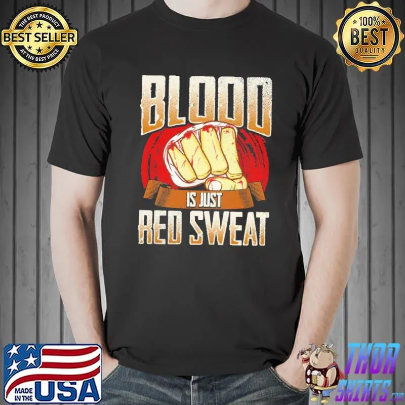 Blood is just red sweat mma mixed martial arts pun shirt