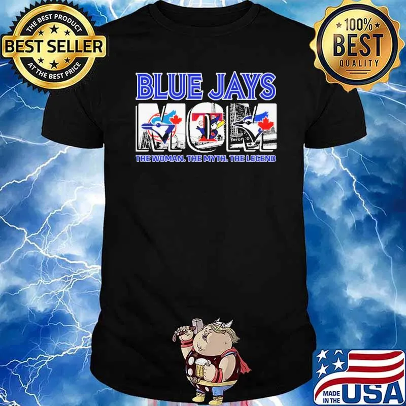 Blue Jays Mom The Woman The Myth The Legend Shirt