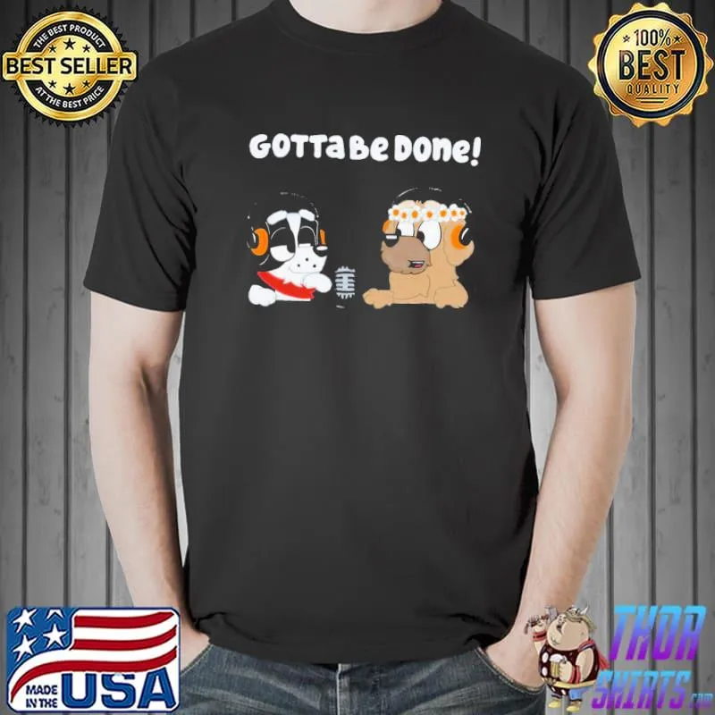 Bluey gotta be done classic shirt