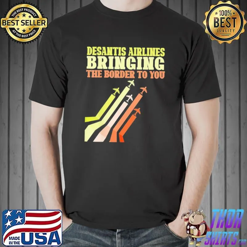 Bringing the border to you desantis airlines us flag shirt