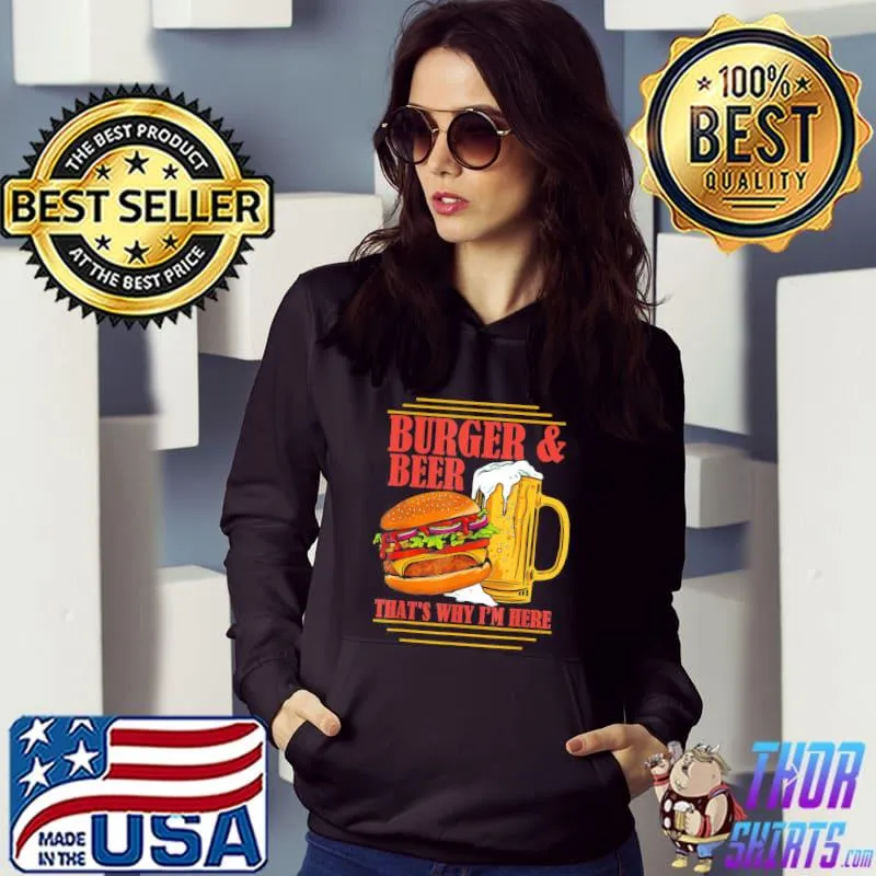 Burger and beer that's why I'm here beer drinker classic s Hoodie