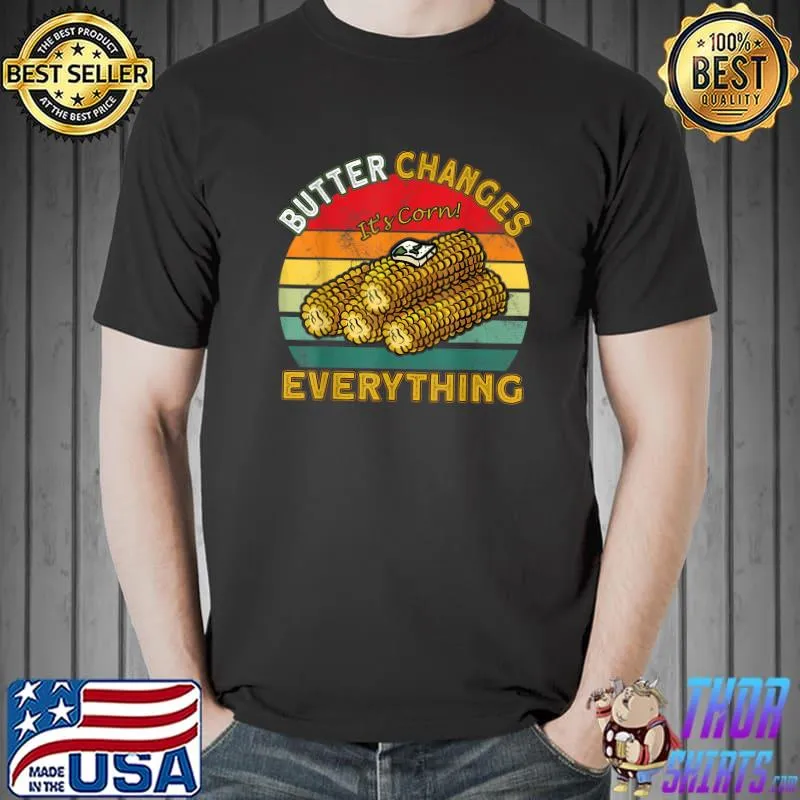 Butter Changes Everything It's Corn Big Lump Its Corn Juice Vintage T-Shirt