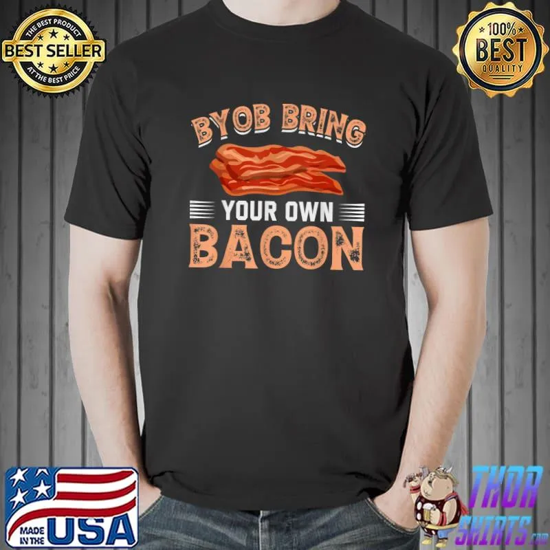 Byob Bring Your Own Bacon Bacon Lovers T-Shirt