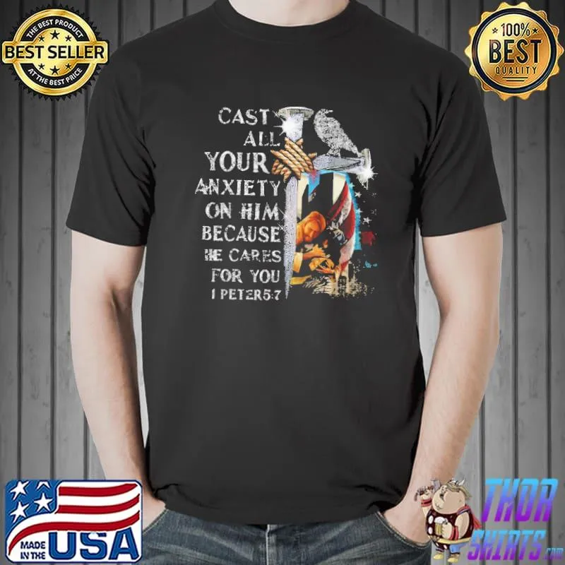 Cast All your anxiety On Him Because He Cares For You Christ Shirt