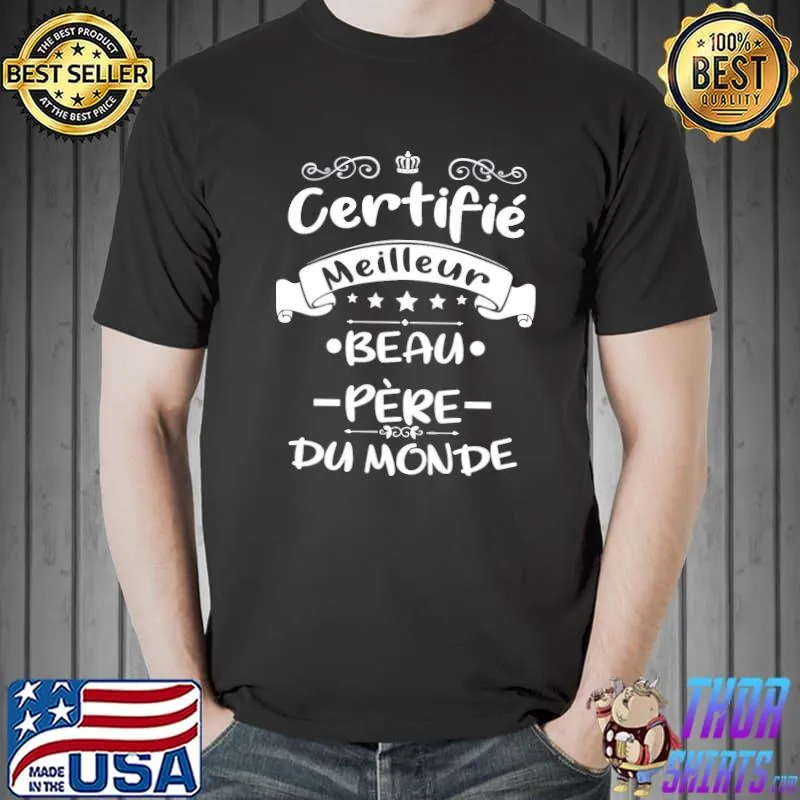 Certifié meilleur beau pe`re du monde cadeau pour papa fete des peres classic shirt