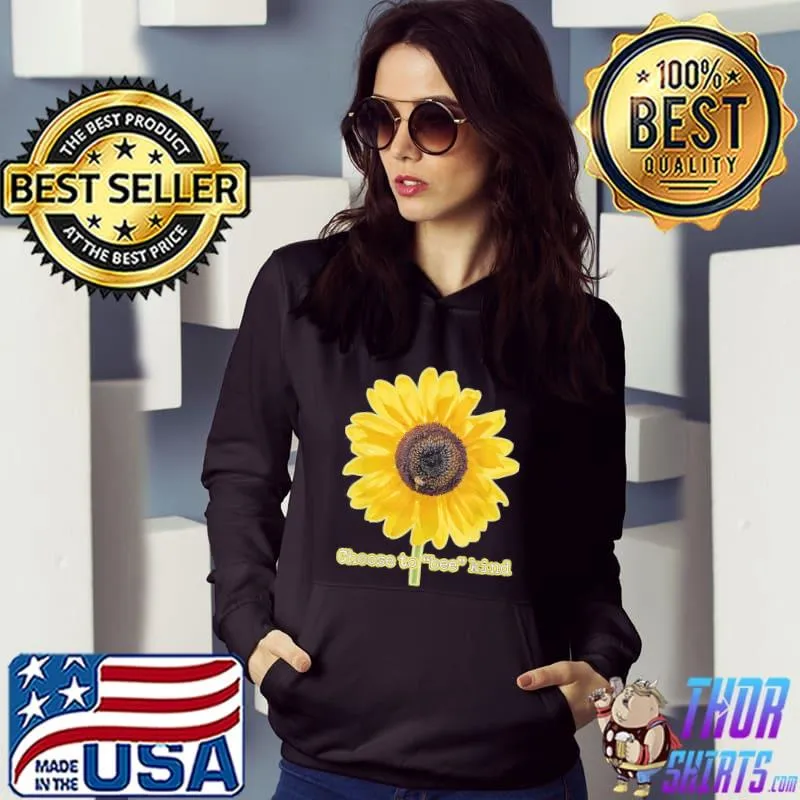 Choose to bee kind giant sunflower with honey bee s Hoodie