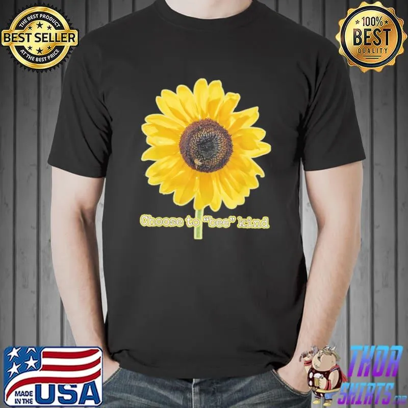 Choose to bee kind giant sunflower with honey bee shirt