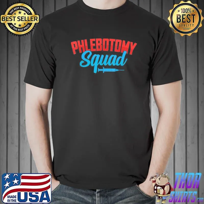 Cool phlebotomy squad with syringe phlebotomist classic shirt