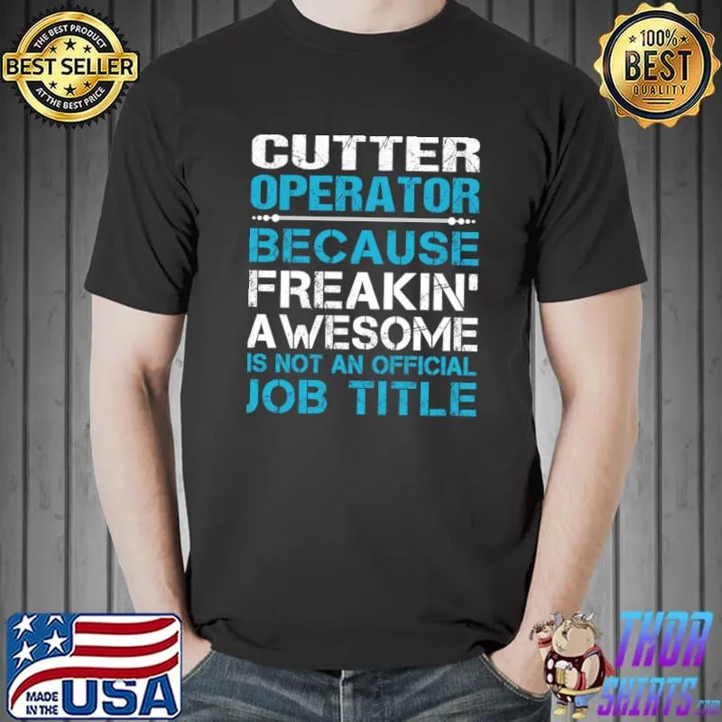 Cutter Operator Freaking Awesome Is Not An Official Job Title T-Shirt