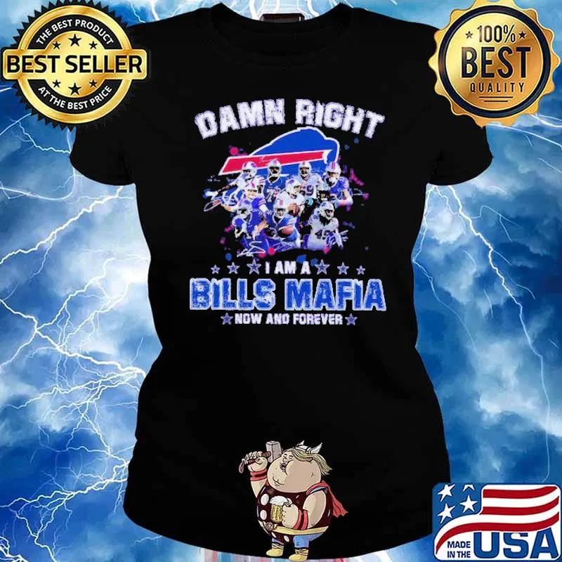 Damn Right I Am A Bills Mafia Fan Now And Forever Shirt Ladies tee