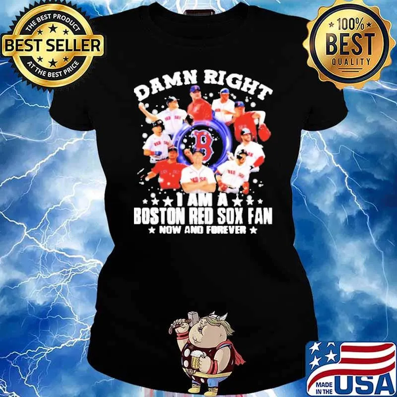 Damn right I am a boston red sox fan now and forever s Ladies tee