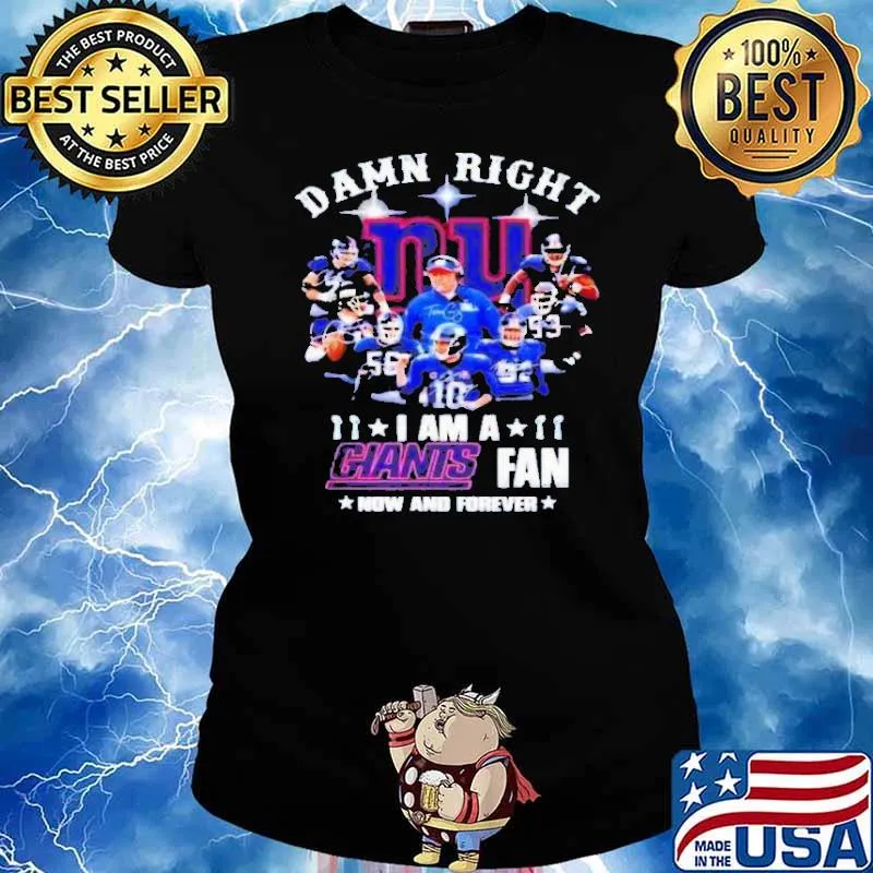 Damn Right I Am A Giants Fan Now And Forever Shirt Ladies tee
