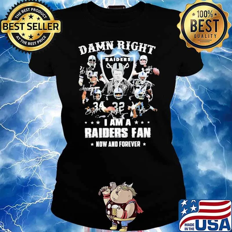 Damn Right I Am A Raiders Fan Now And Forever Shirt Ladies tee