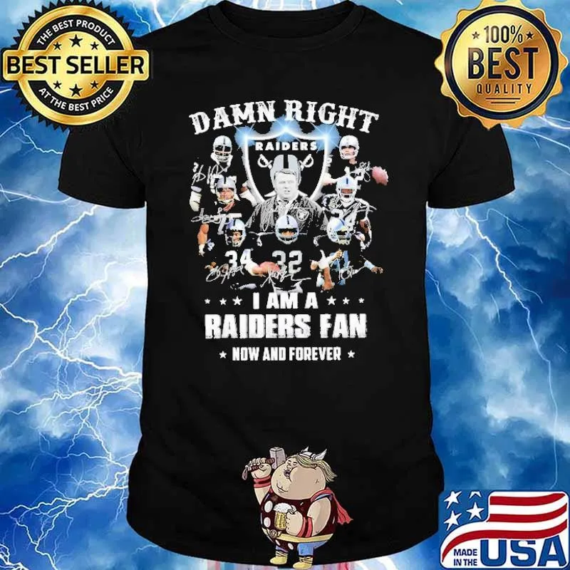 Damn Right I Am A Raiders Fan Now And Forever Shirt