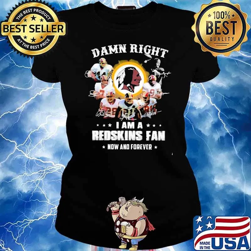 Damn Right I Am A Redskins Fan Now And Forever Shirt Ladies tee