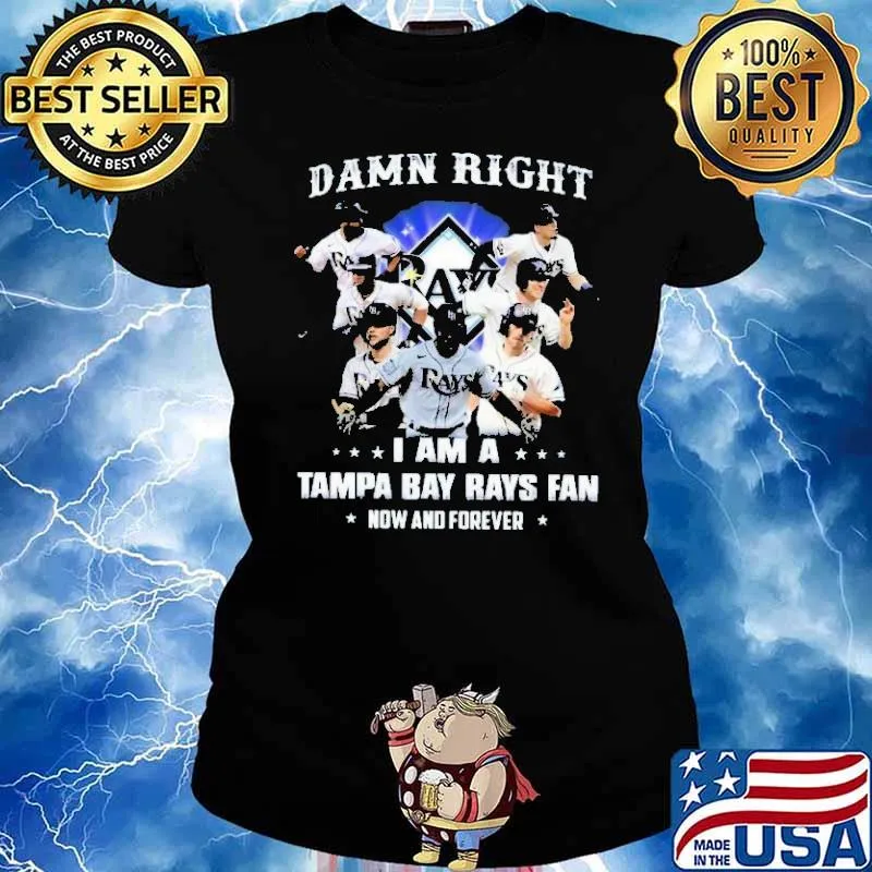 Damn Right I Am A Tampa Bay Rays Fan Now And Forever Shirt Ladies tee