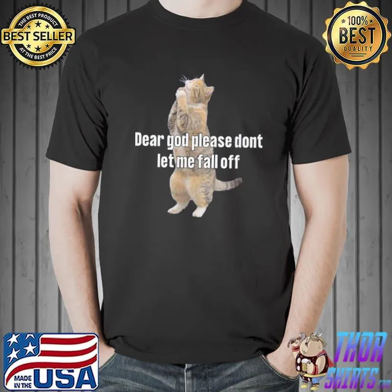Dear god please don't let me fall off cat praying meme shirt