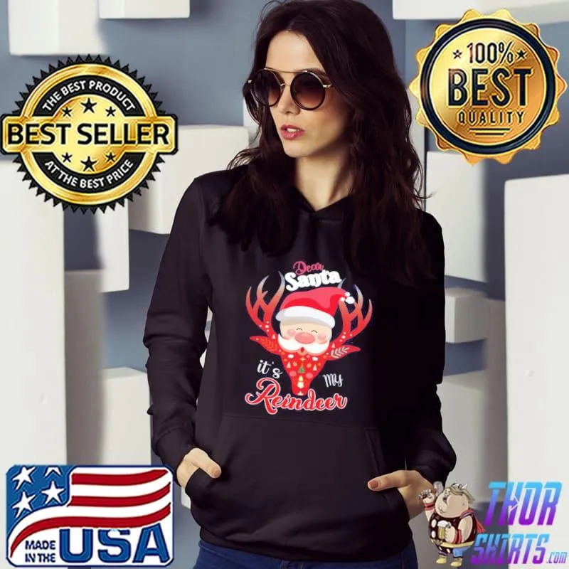 Dear santa it's my reindeer merry christmas s Hoodie