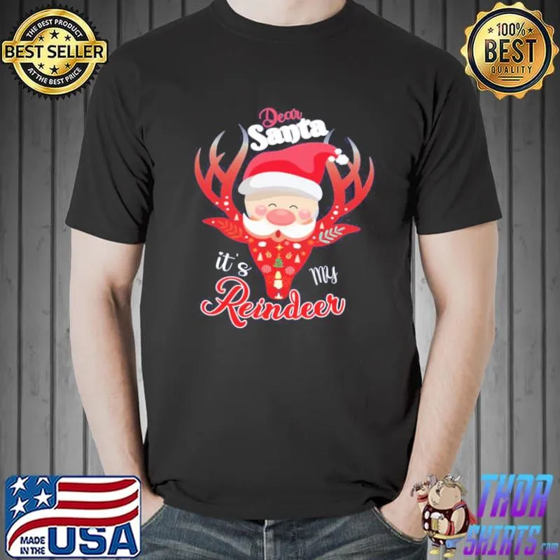 Dear santa it's my reindeer merry christmas shirt