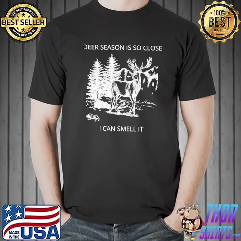 Deer season is so close I can smell it quote classic shirt